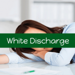 White Discharge: Leukorrhea Causes, Symptoms and Treatment